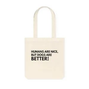 Dogs are better Tote Bag